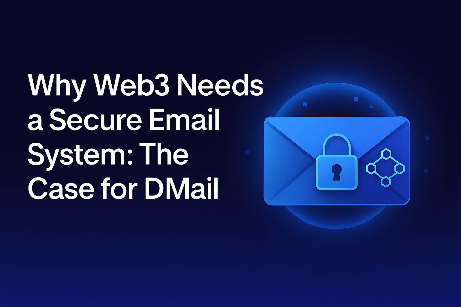 Why Web3 Needs a Secure Email System: The Case for DMail