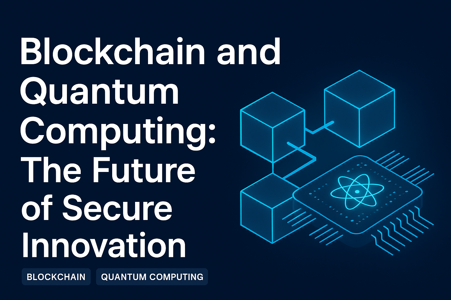 Blockchain and Quantum Computing: The Future of Secure Innovation
