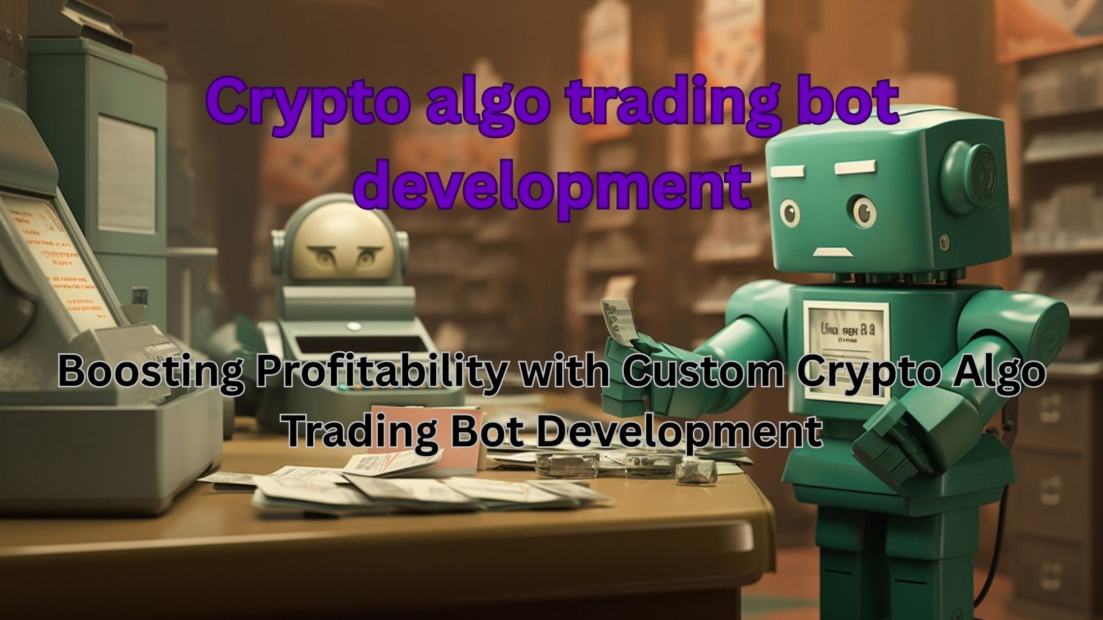 Boosting Profitability with Custom Crypto Algo Trading Bot Development