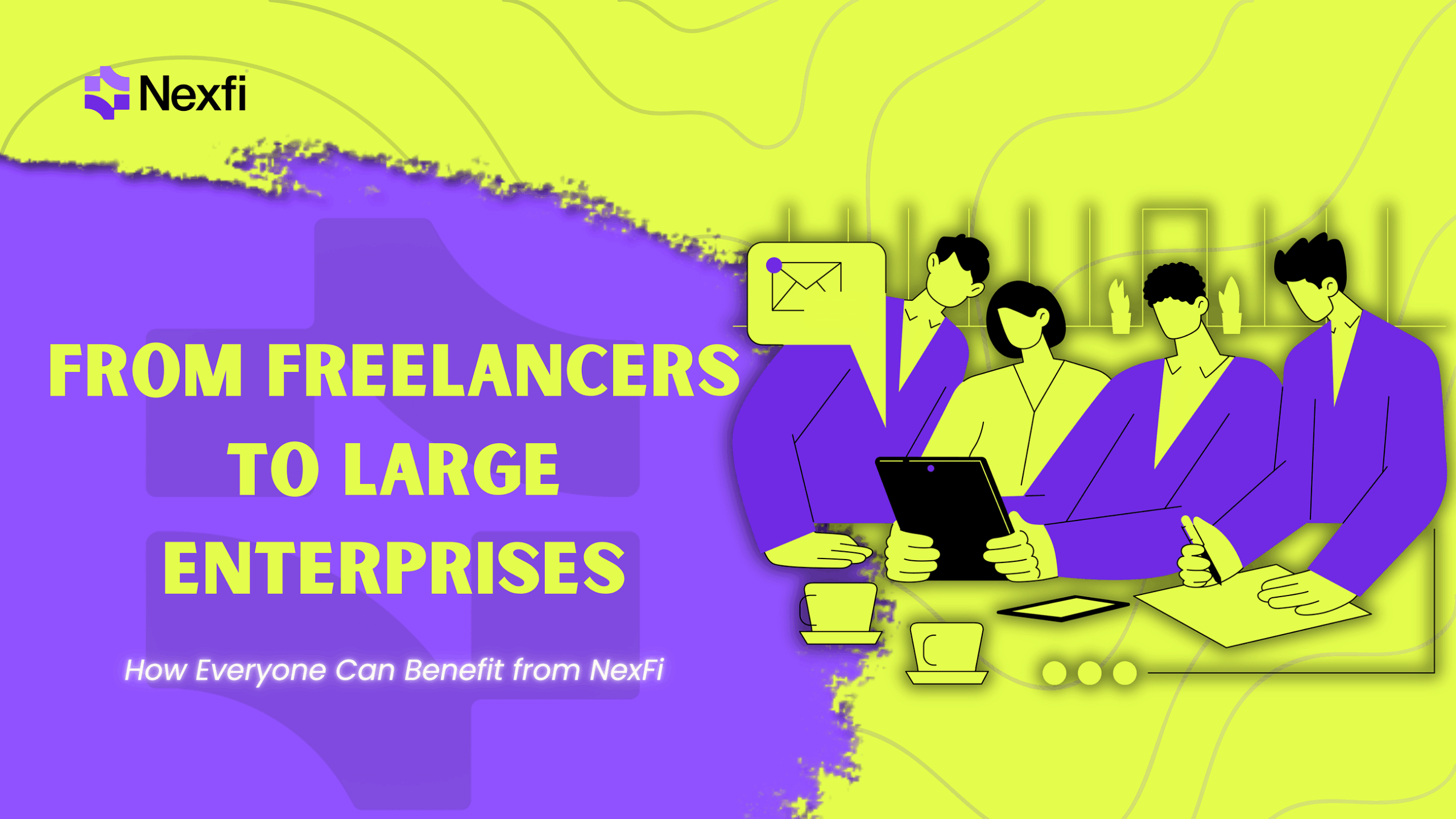 From Freelancers to Large Enterprises: How Everyone Can Benefit from NexFi