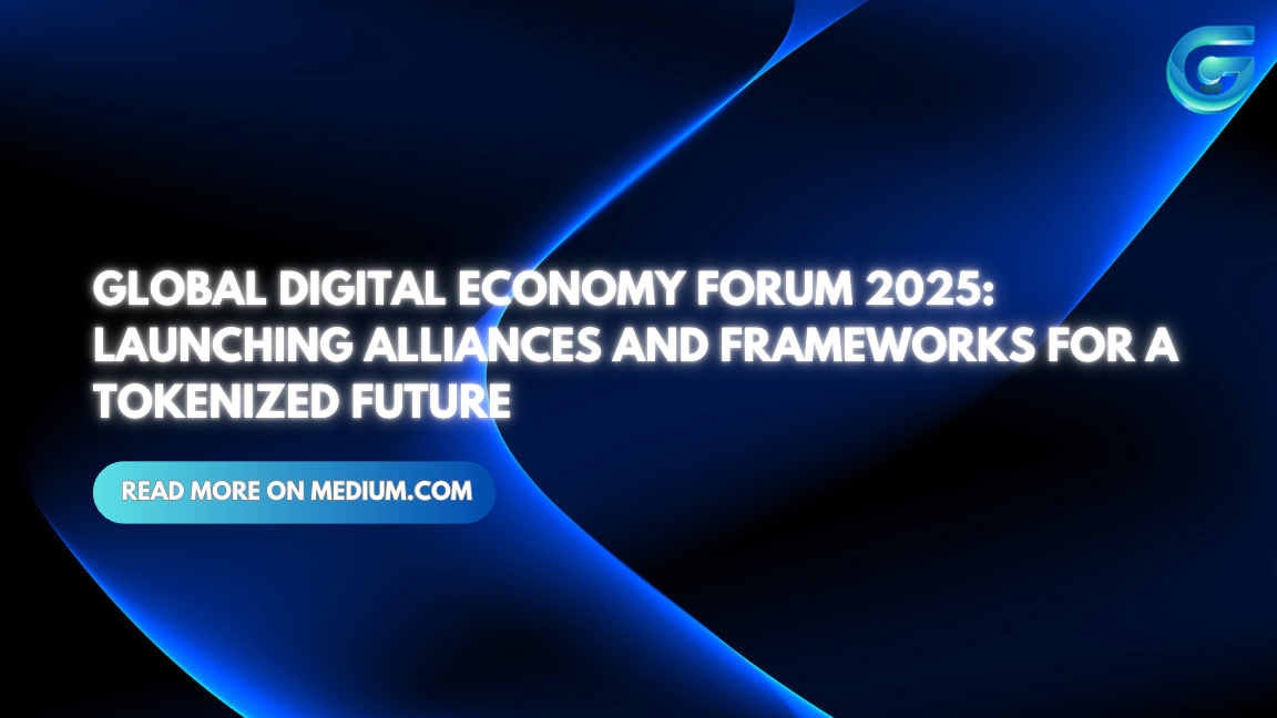 Global Digital Economy Forum 2025: Launching Alliances and Frameworks for a Tokenized Future