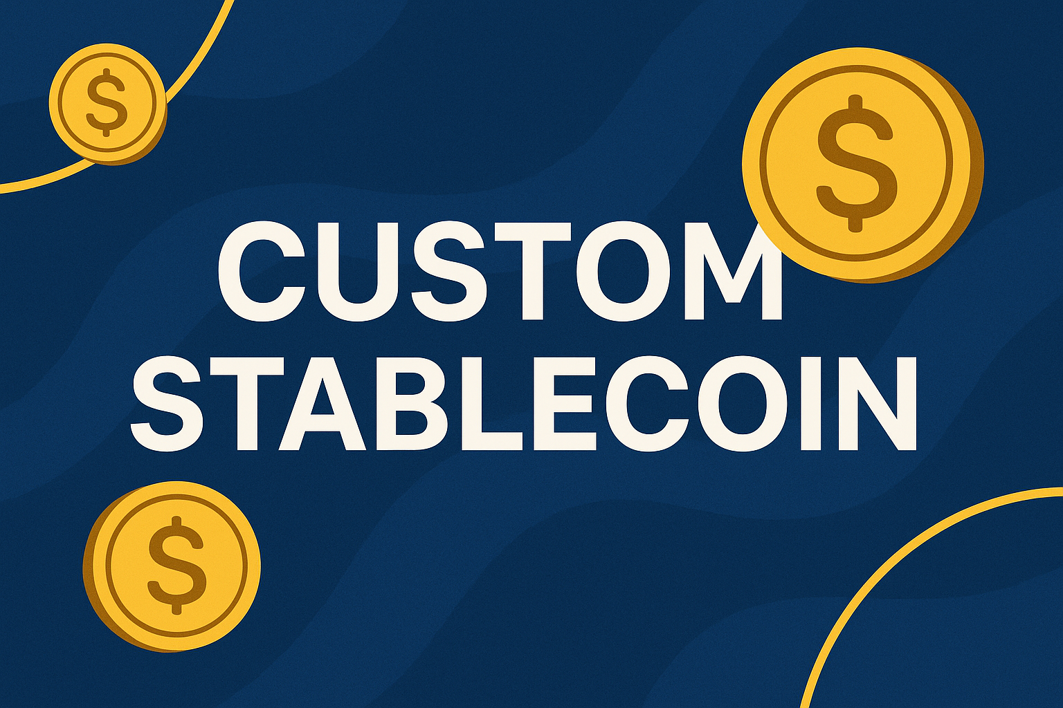 How to Build a Custom Stablecoin in 2025: Step-by-Step Guide