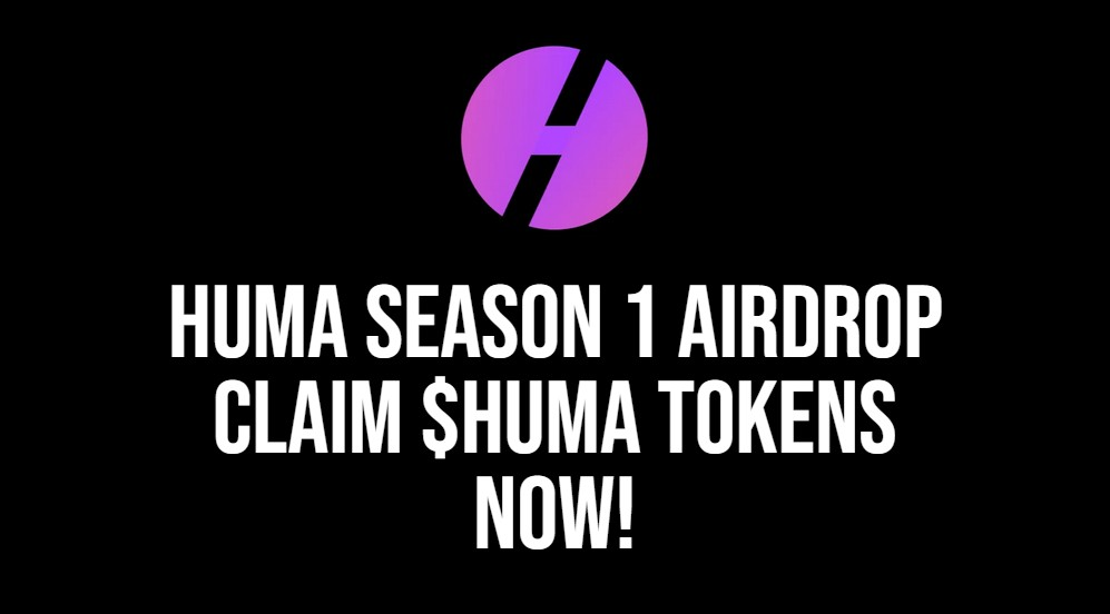 Huma Season 1 Airdrop Claim $HUMA Tokens Now!