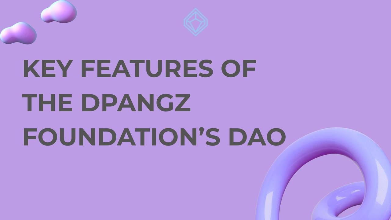 KEY FEATURES OF THE DPANGZ FOUNDATION’S DAO