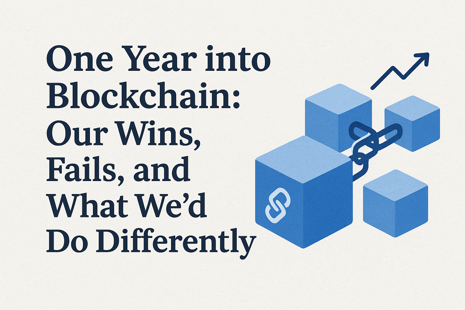 One Year into Blockchain: Our Wins, Fails, and What We’d Do Differently