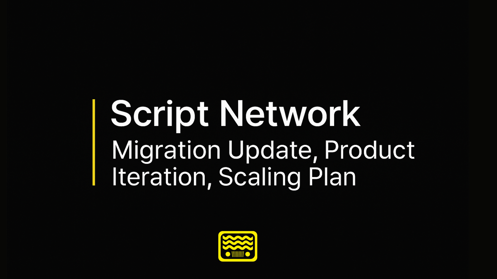 Script Network Migration Update, Product Iteration, Scaling Plan