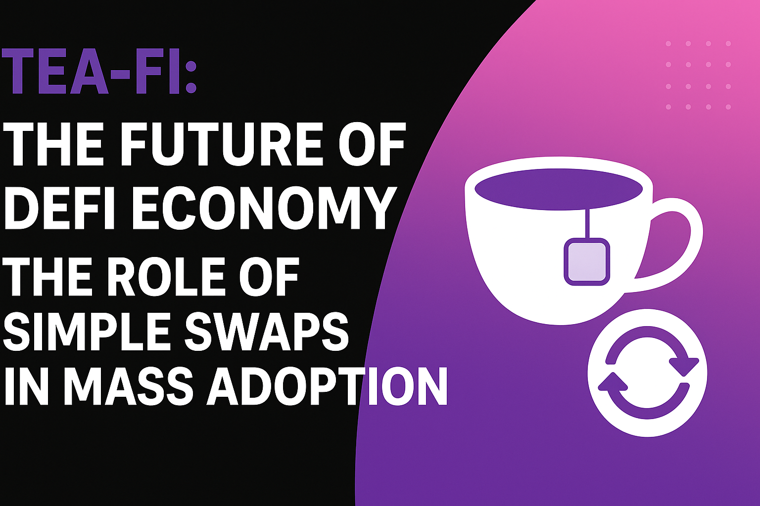 Tea-Fi and the Future of DeFi Economy: The Role of Simple Swaps in Mass Adoption