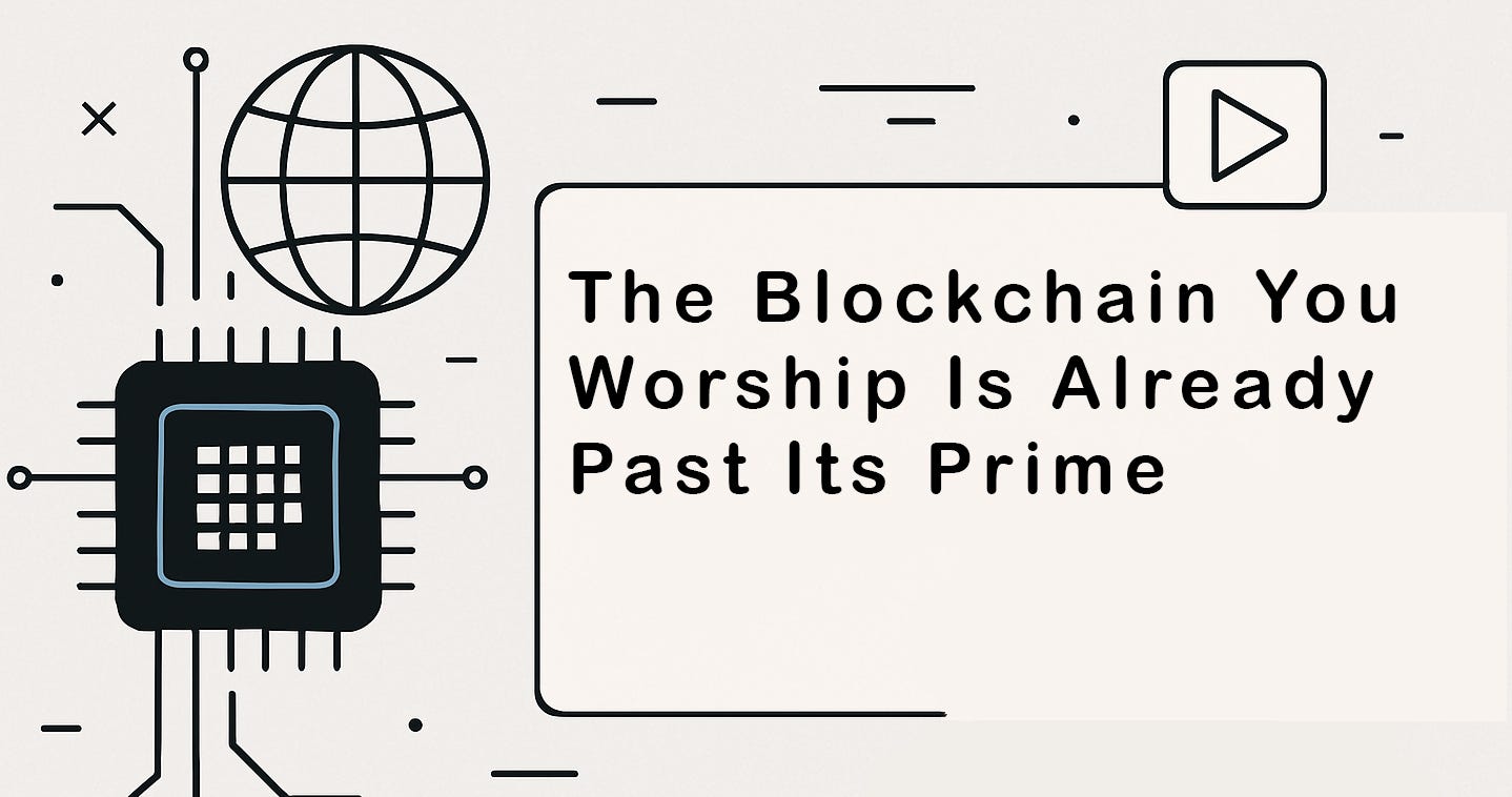 The Blockchain You Worship Is Already Past Its Prime — Here’s What’s Next