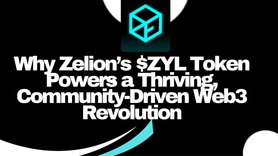 Why Zelion’s $ZYL Token Powers a Thriving, Community-Driven Web3 Revolution