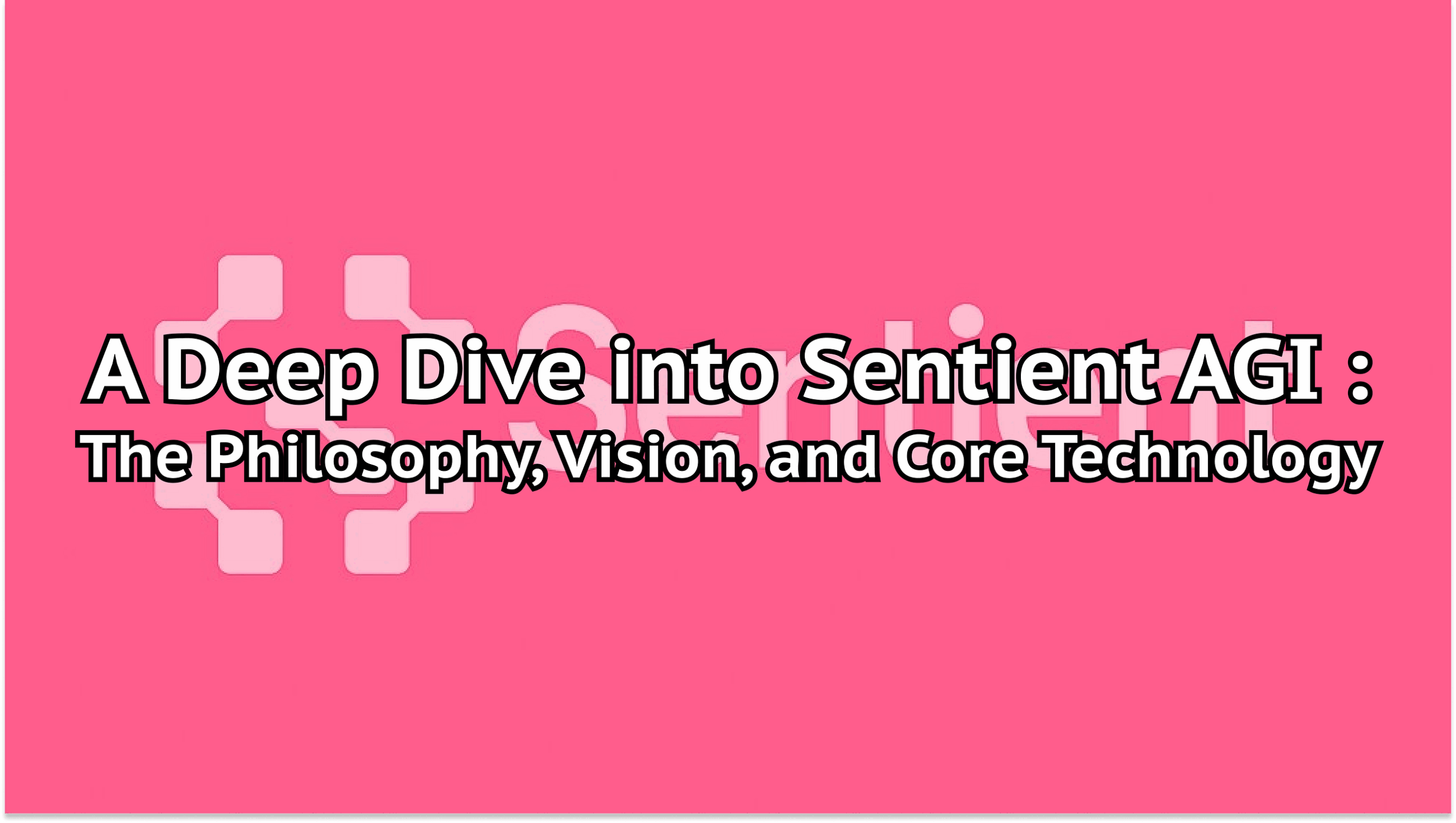 A Deep Dive into Sentient AGI (Part 1): The Philosophy, Vision, and Core Technology
