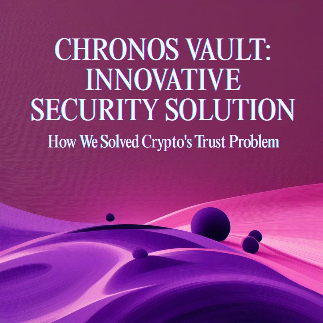Chronos Vault: How We Solved Crypto’s Trust Problem with Pure Mathematics