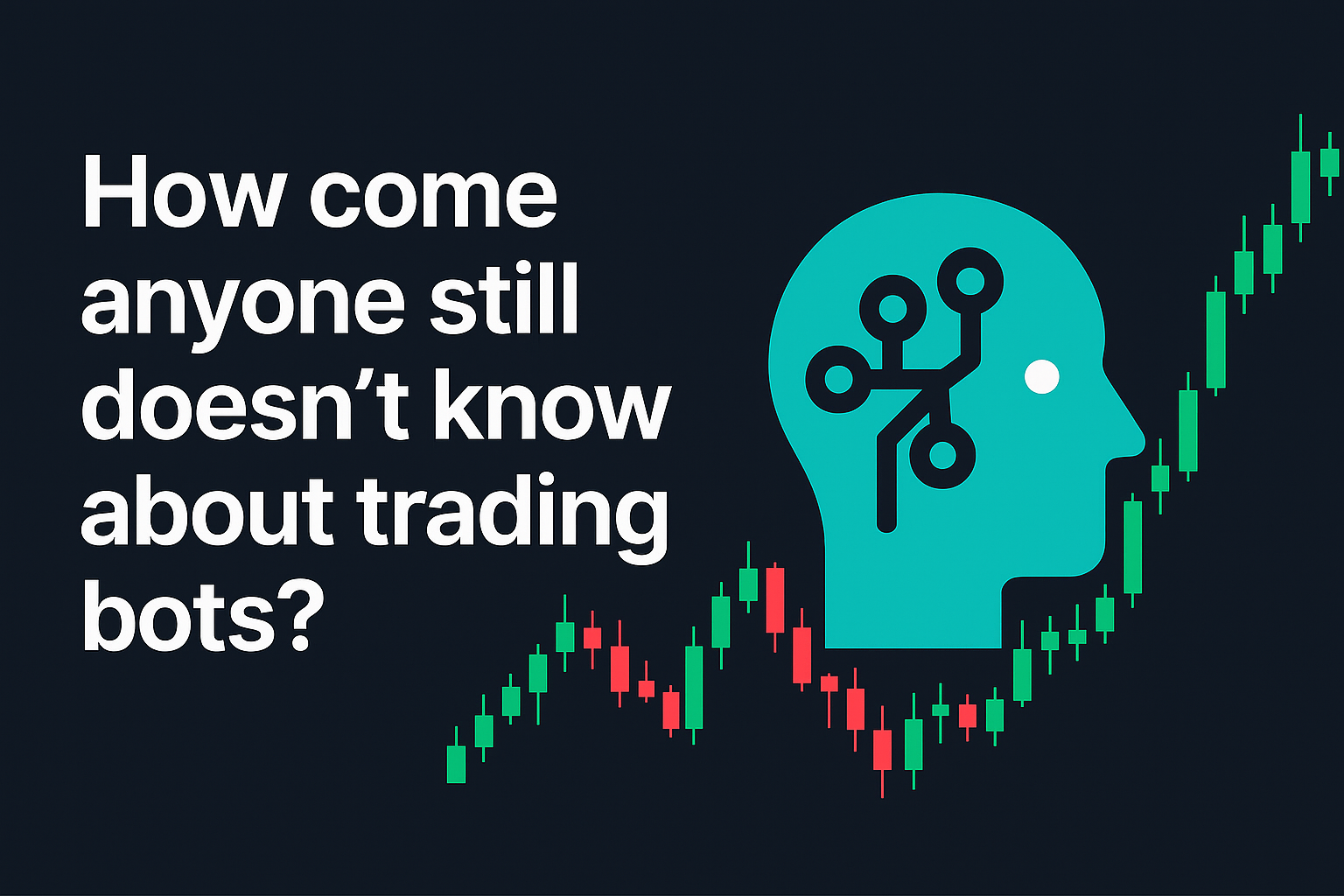 How come anyone still doesn’t know about trading bots?