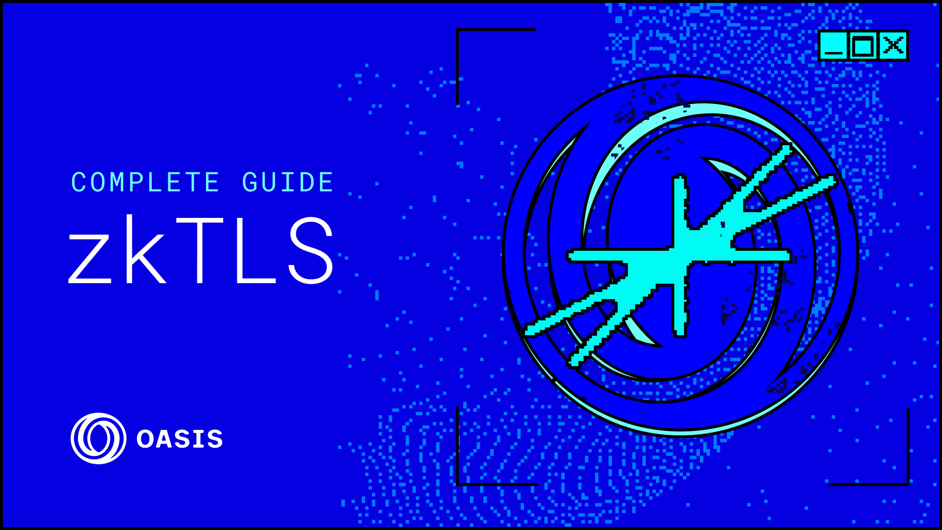Introducing zkTLS and How Oasis Leverages This Technology