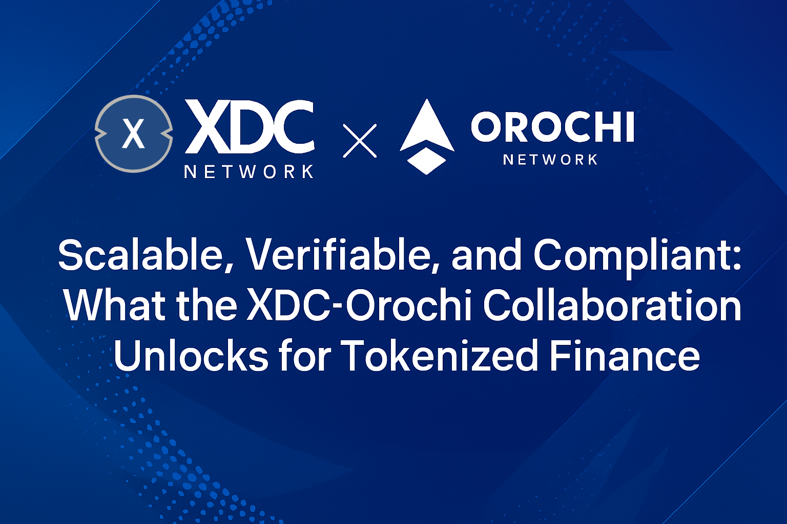 Scalable, Verifiable, and Compliant: What the XDC–Orochi Collaboration Unlocks for Tokenized…