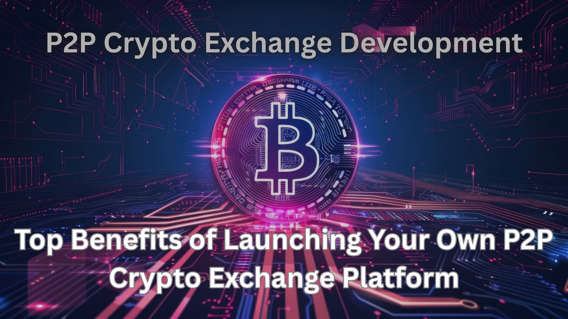 Top Benefits of Launching Your Own P2P Crypto Exchange Platform