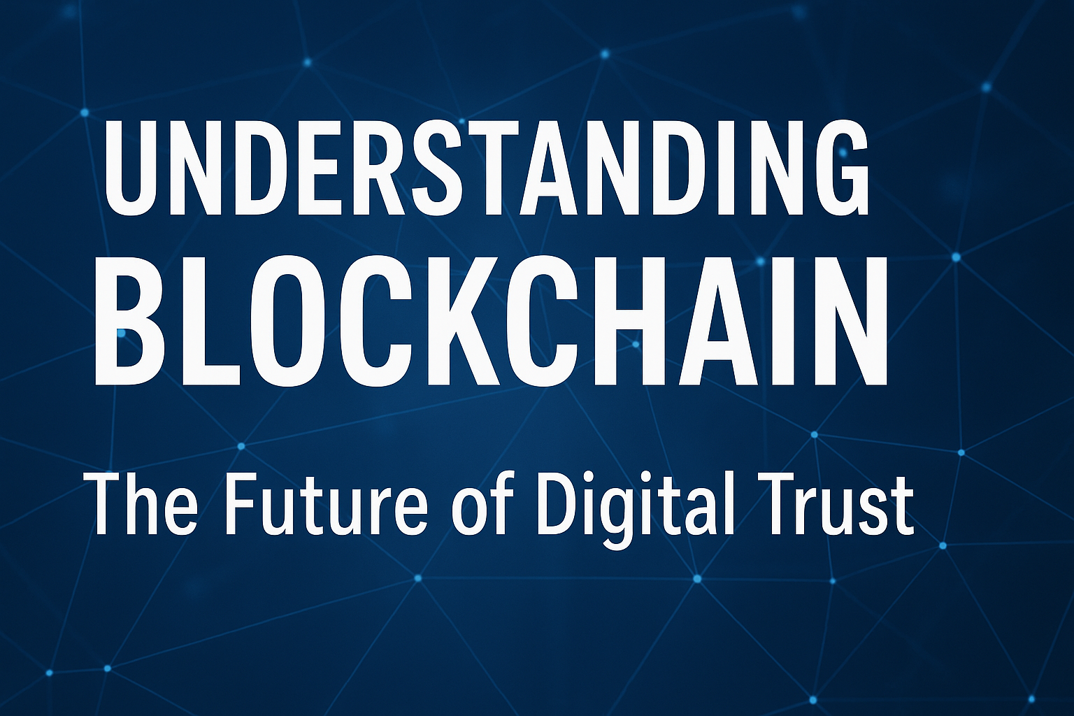 Understanding Blockchain: The Future of Digital Trust
