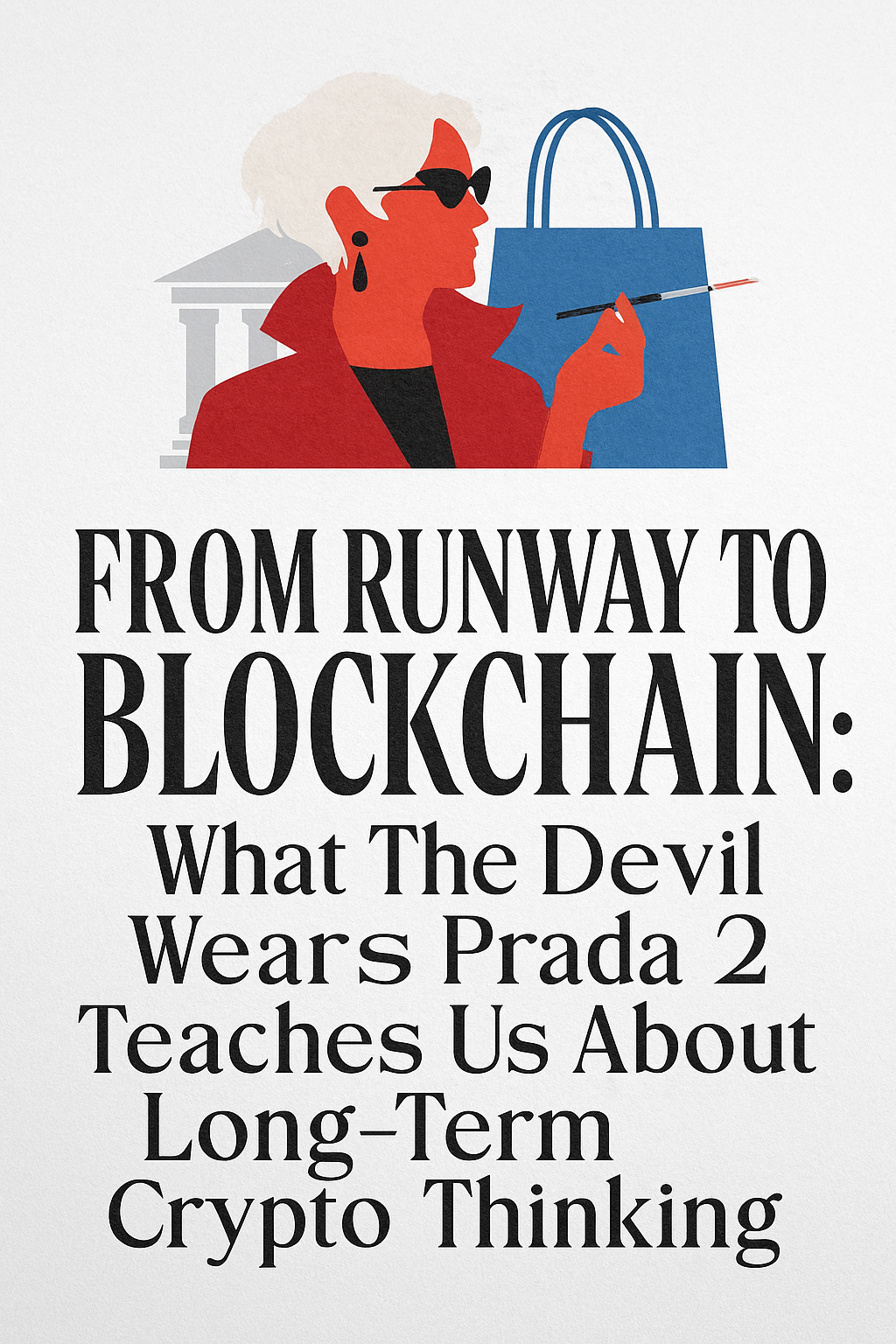 From Runway to Blockchain: What The Devil Wears Prada 2 Teaches Us About Long-Term Crypto Thinking
