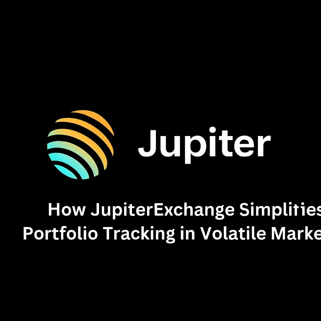 How JupiterExchange Simplifies Portfolio Tracking in Volatile Markets :