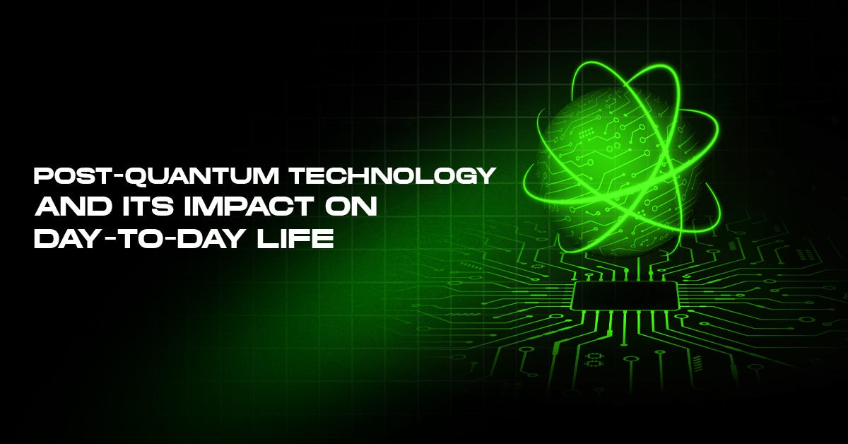 Post-Quantum Technology: Securing Your Digital Life’s Future