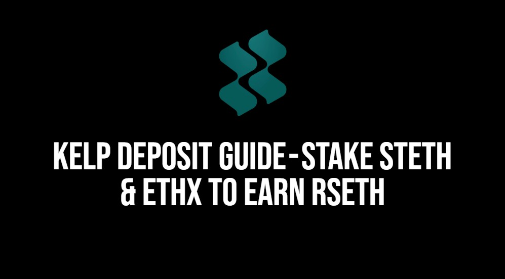 Kelp Deposit Guide — Stake stETH & ETHx to Earn rsETH