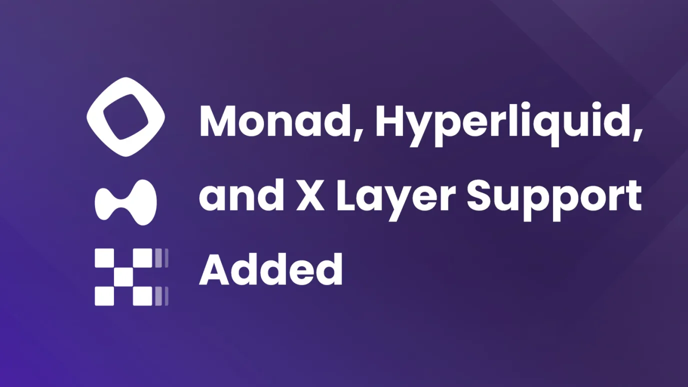 Monad, Hyperliquid, and X Layer Support Added