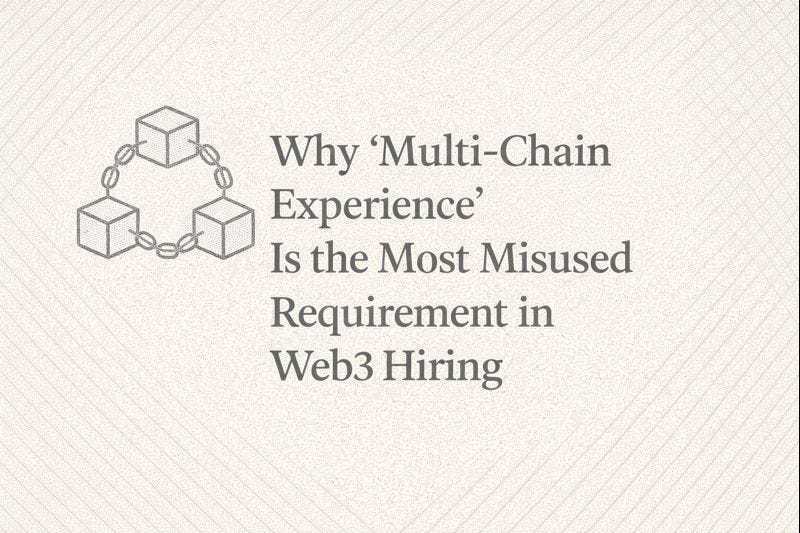 Why “Multi-Chain Experience” Is the Most Misused Requirement in Web3 Hiring