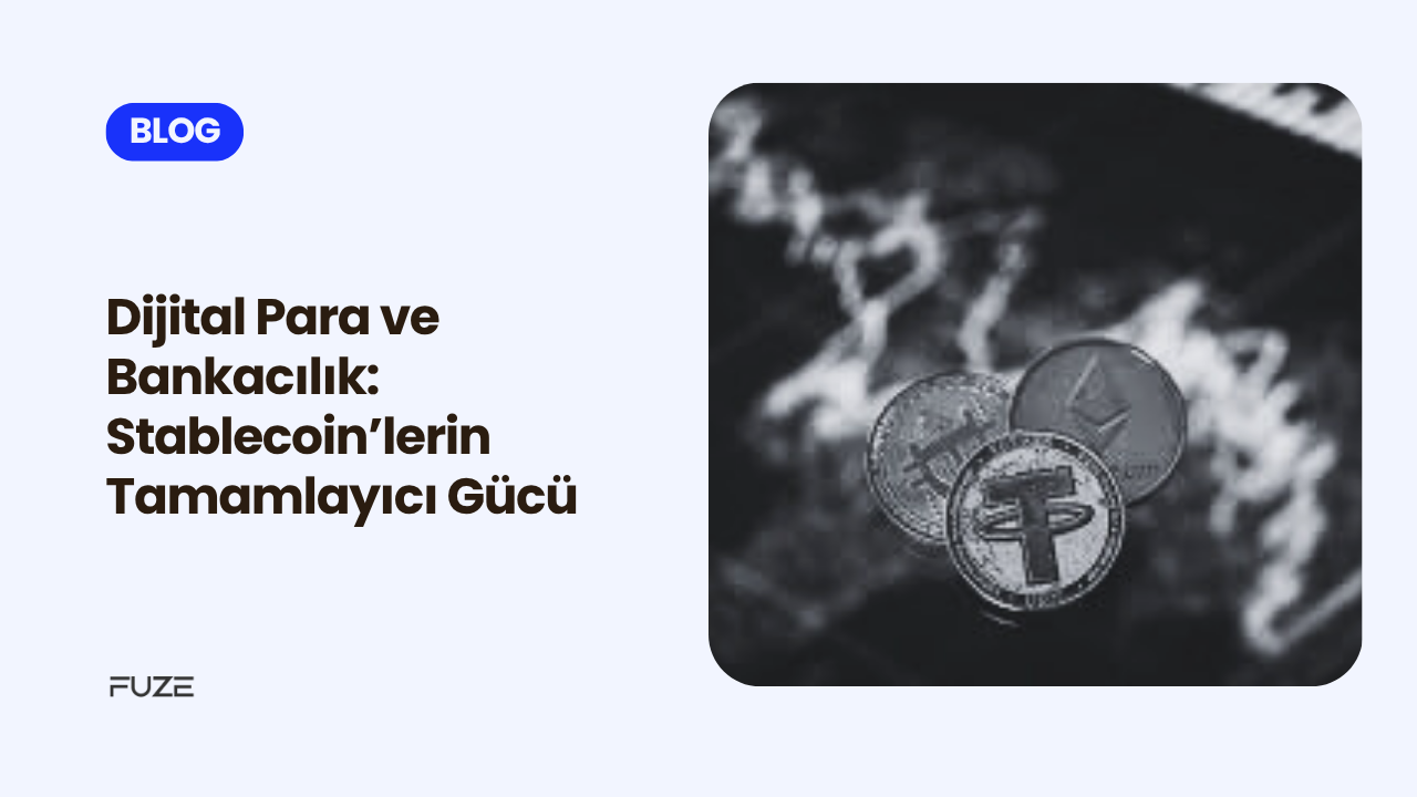 Dijital Para ve Bankacılık: Stablecoin’lerin Tamamlayıcı Gücü