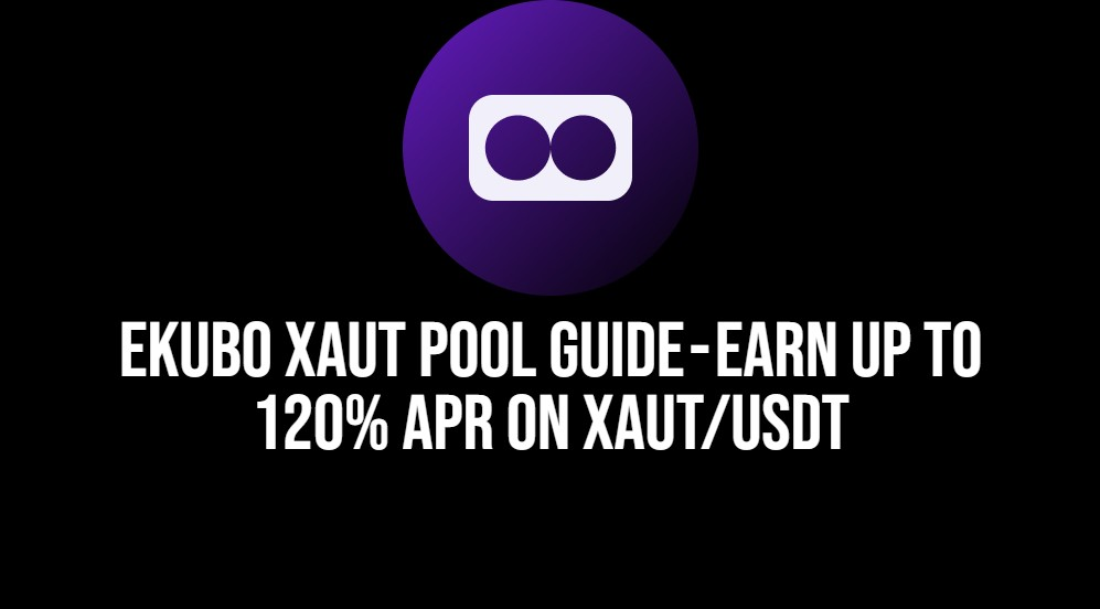 Ekubo XAUT Pool Guide — Earn Up to 120% APR on XAUt/USDT