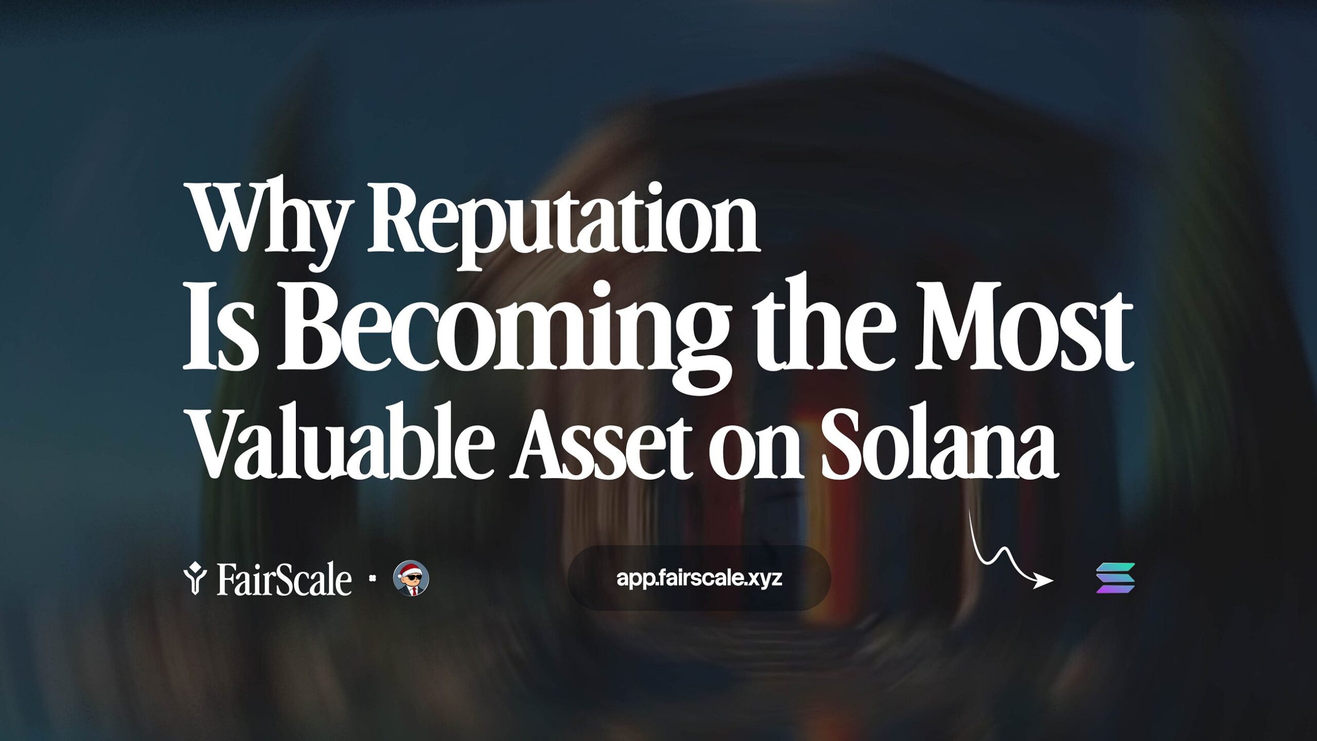 FairScale: Why Reputation Is Becoming the Most Valuable Assets On Solana