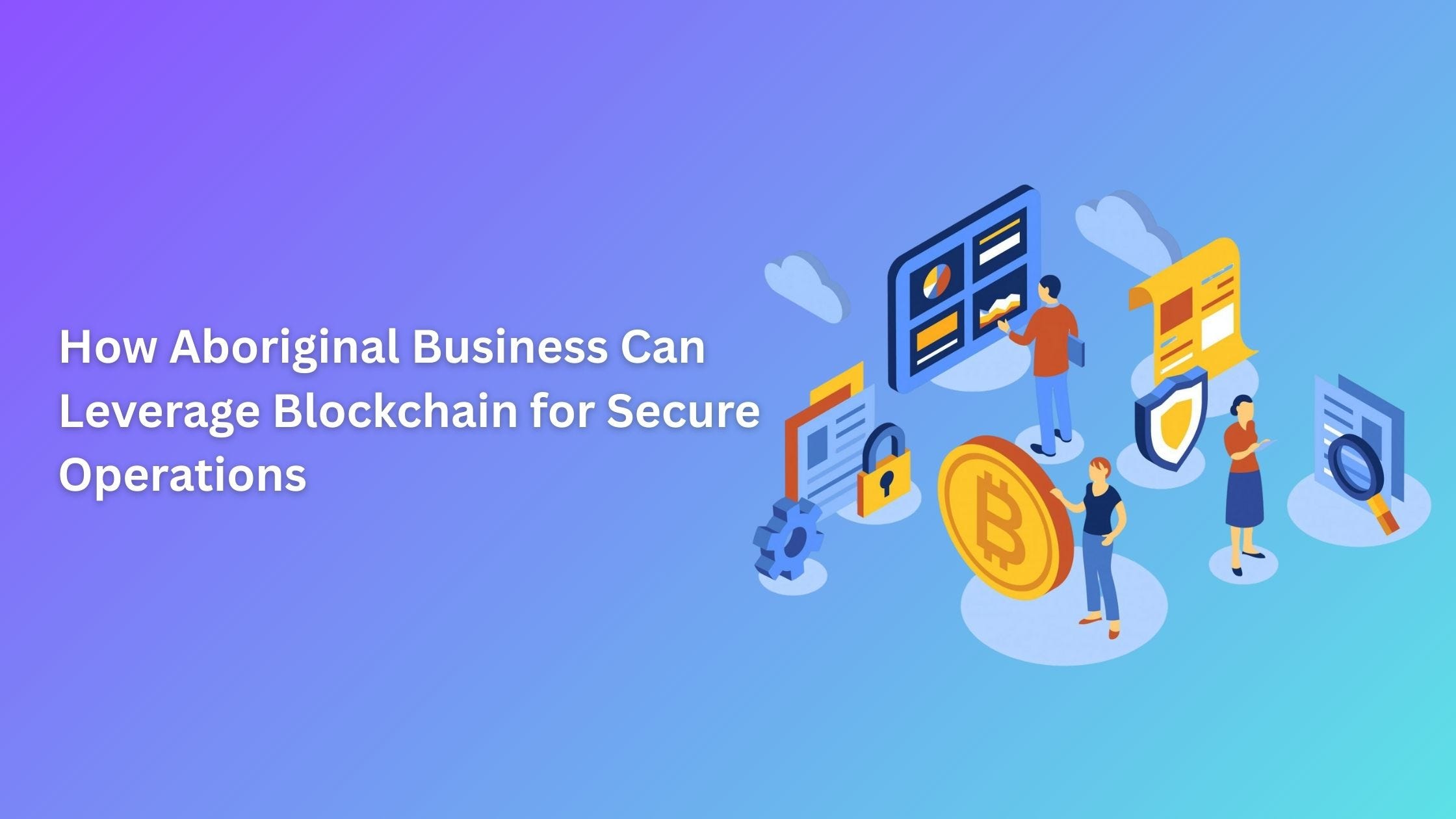 How Aboriginal Business Can Leverage Blockchain for Secure Operations