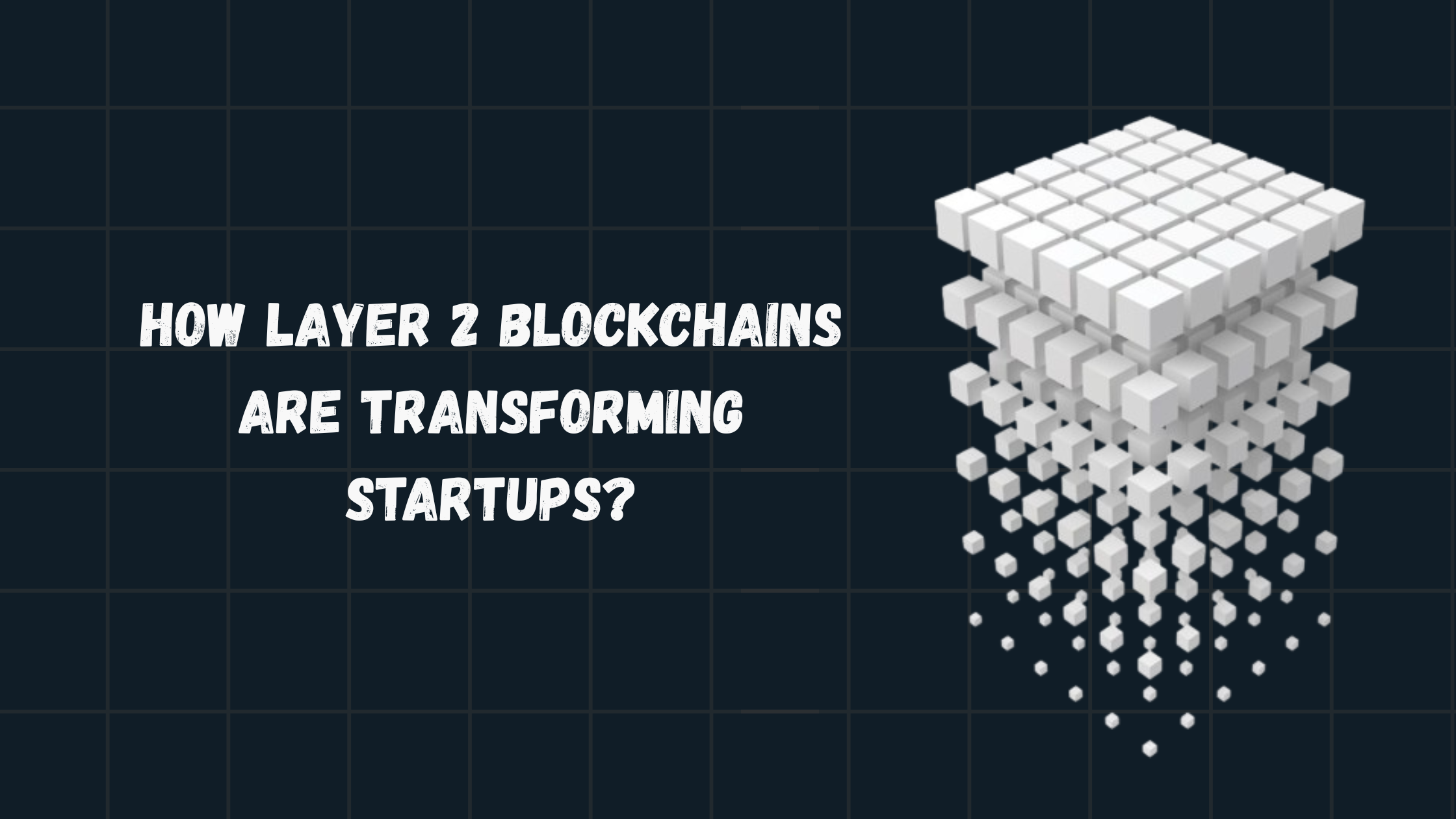 How Layer 2 Blockchains are Transforming Startups?