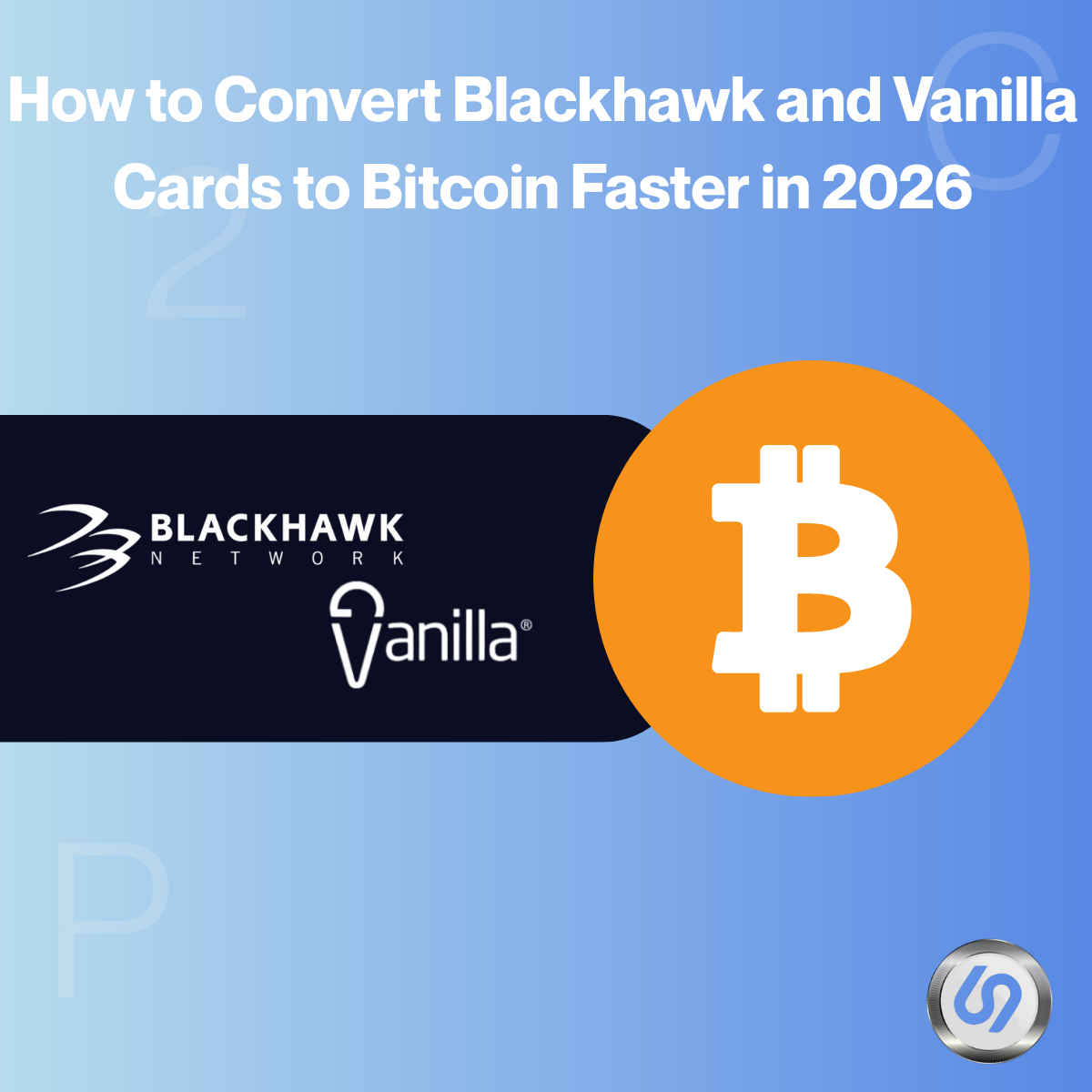 How to Convert Blackhawk and Vanilla Cards to Bitcoin Faster in 2026