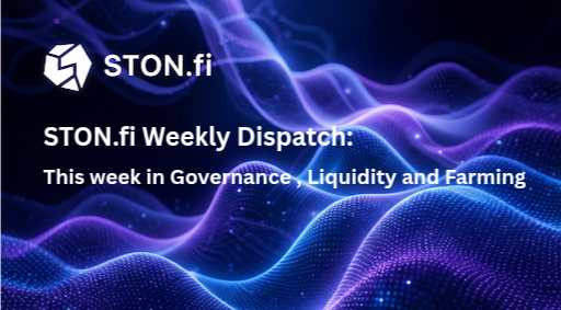 STON.fi Weekly Dispatch: Governance, Liquidity & DeFi Insights