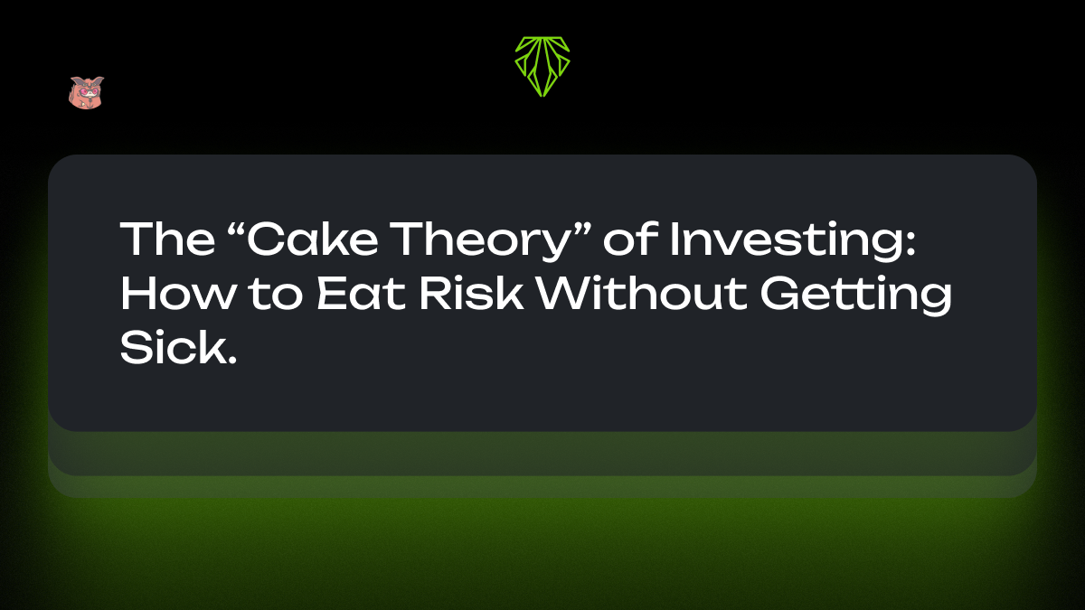 The “Cake Theory” of Investing: How to Eat Risk Without Getting Sick.