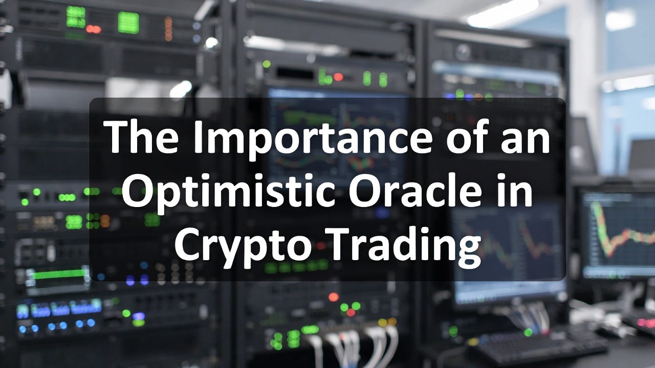 The Role of an Optimistic Oracle in Crypto Trading and Why It Matters