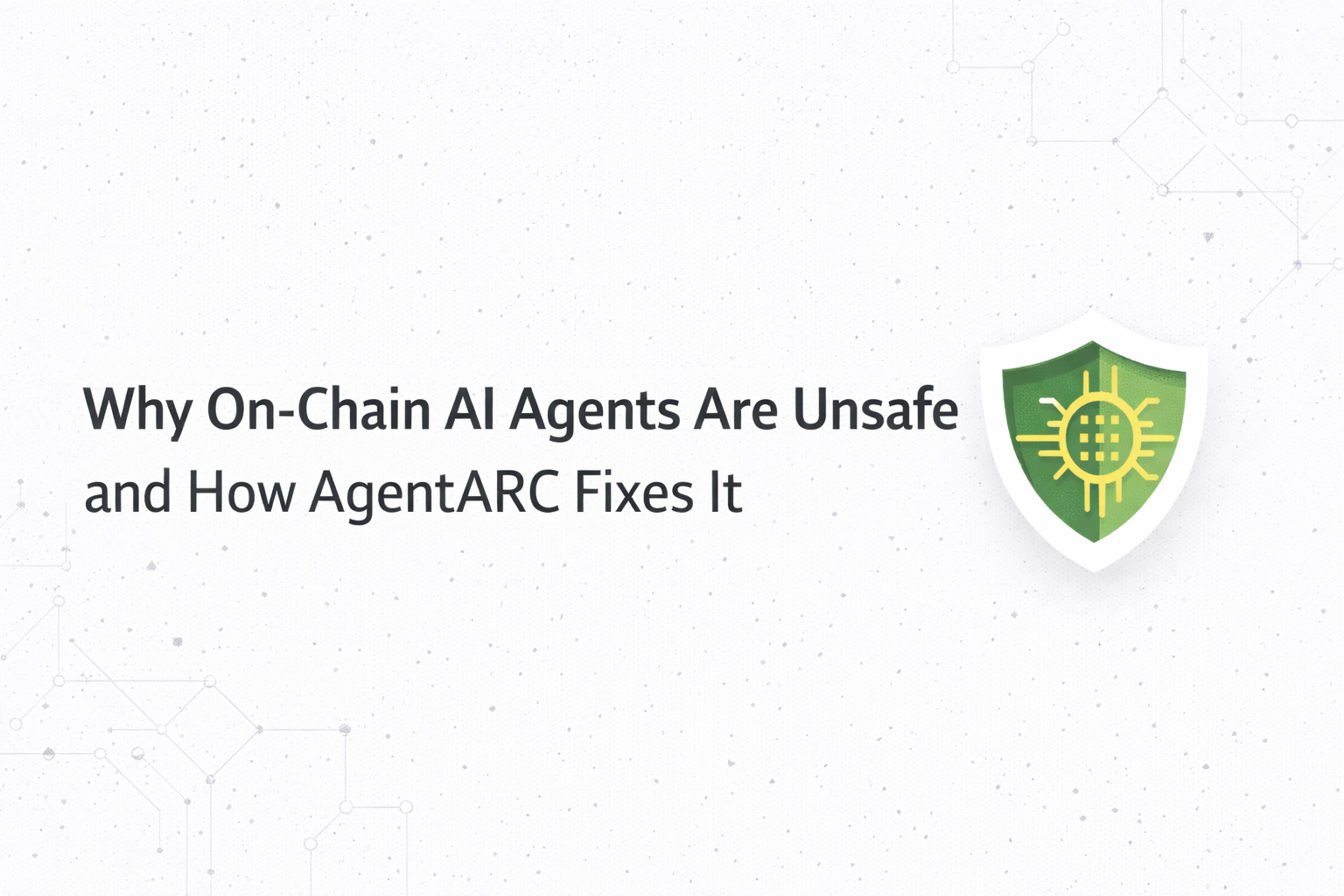 Why On-Chain AI Agents Are Unsafe and How AgentARC Fixes It
