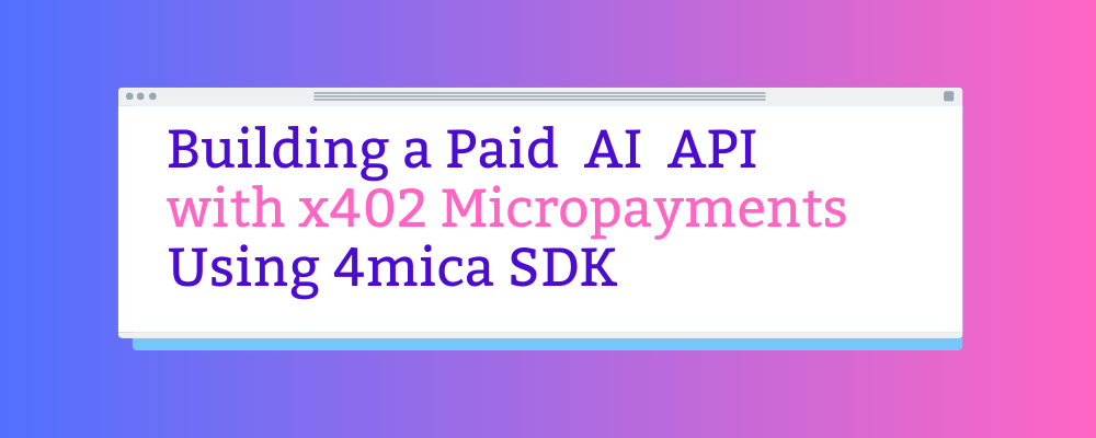 Building a Paid AI API with x402 Micropayments Using 4mica SDK
