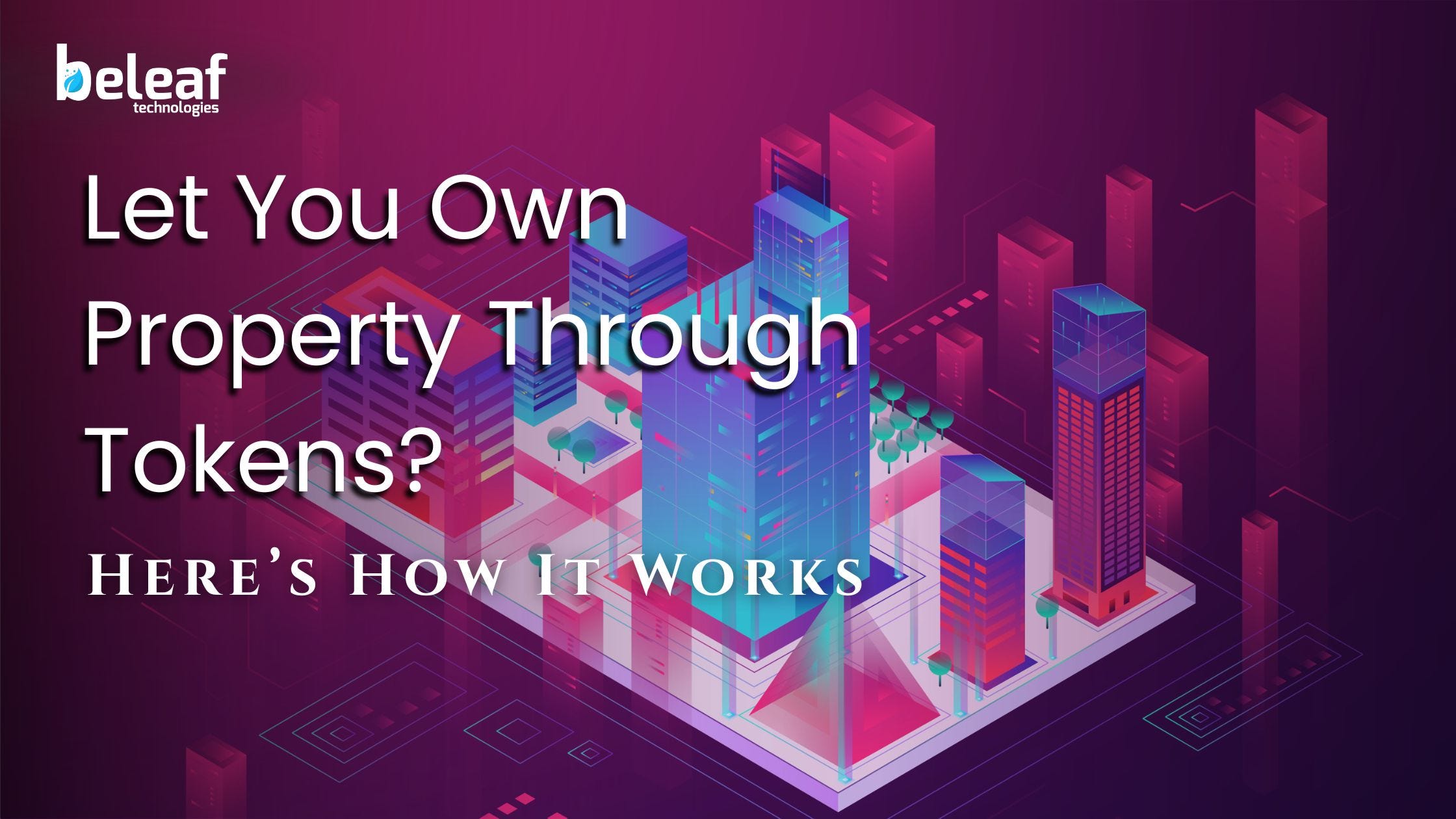 Could You Own Property Through Tokens? Here’s How It Works