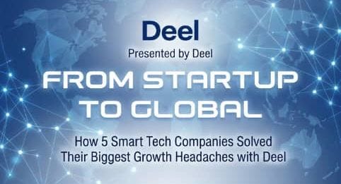 From Startup to Global: How 5 Smart Tech Companies Solved Their Biggest Growth Headaches with Deel.