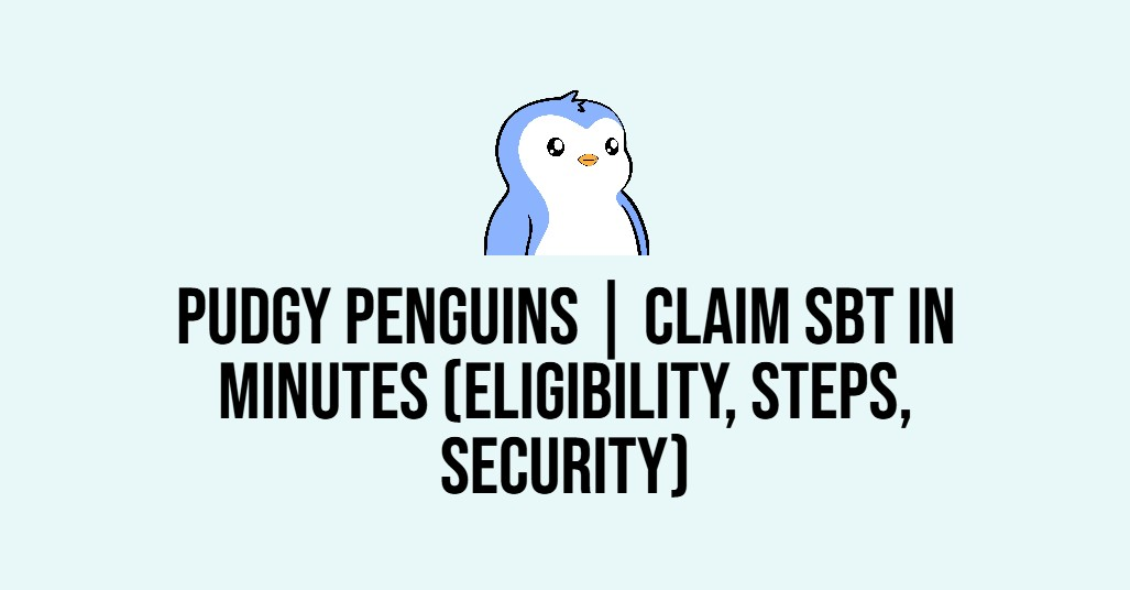 Pudgy Penguins | Claim SBT in Minutes (Eligibility, Steps, Security)