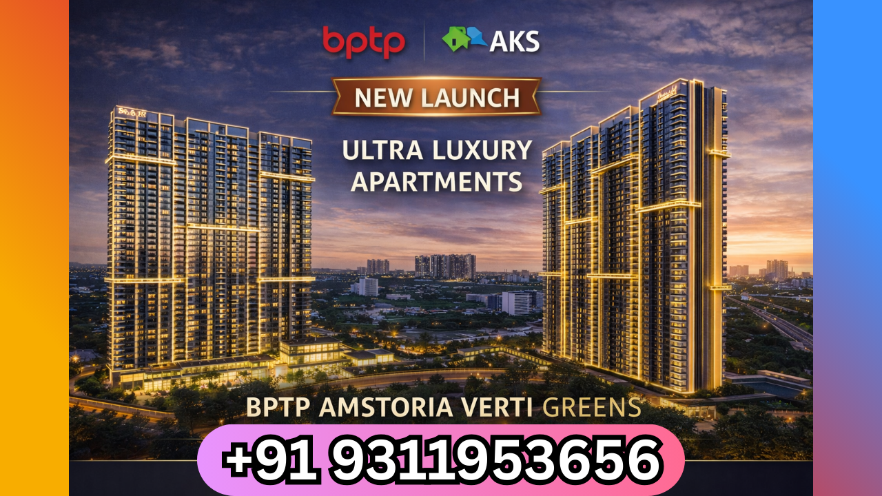 Secure Your Dream Home — BPTP Amstoria Verti Greens New Launch Dwarka Expressway +91 9311953656