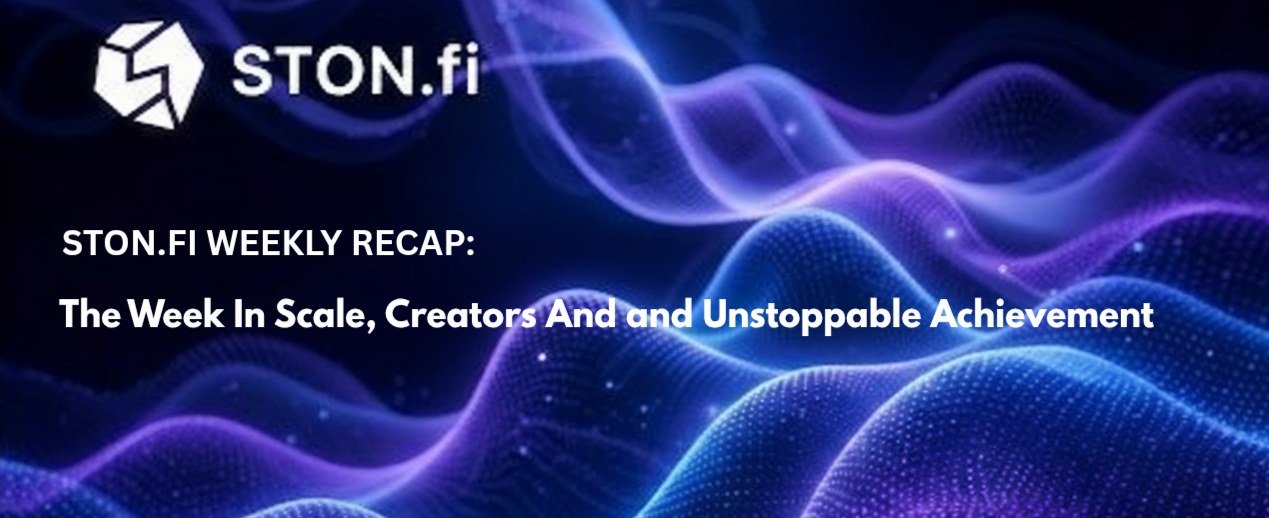 STON.fi Weekly Round-Up: Growth, Creators, and Scaling in Motion