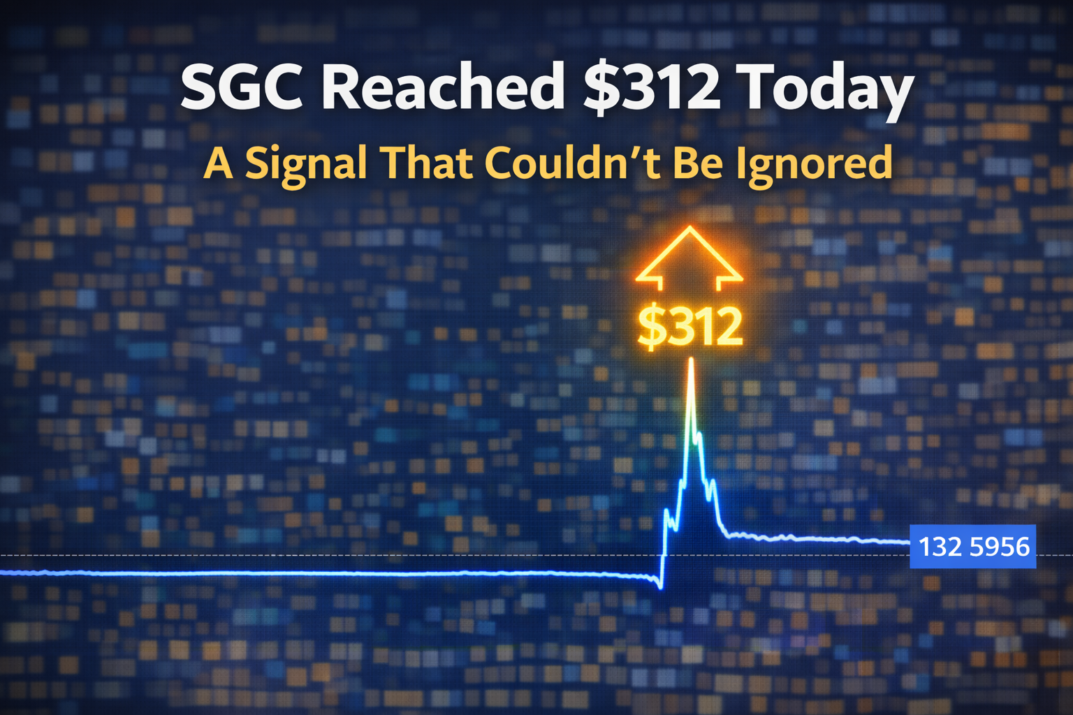 When SGC Hit $312 Today, the Chart Spoke Clearly