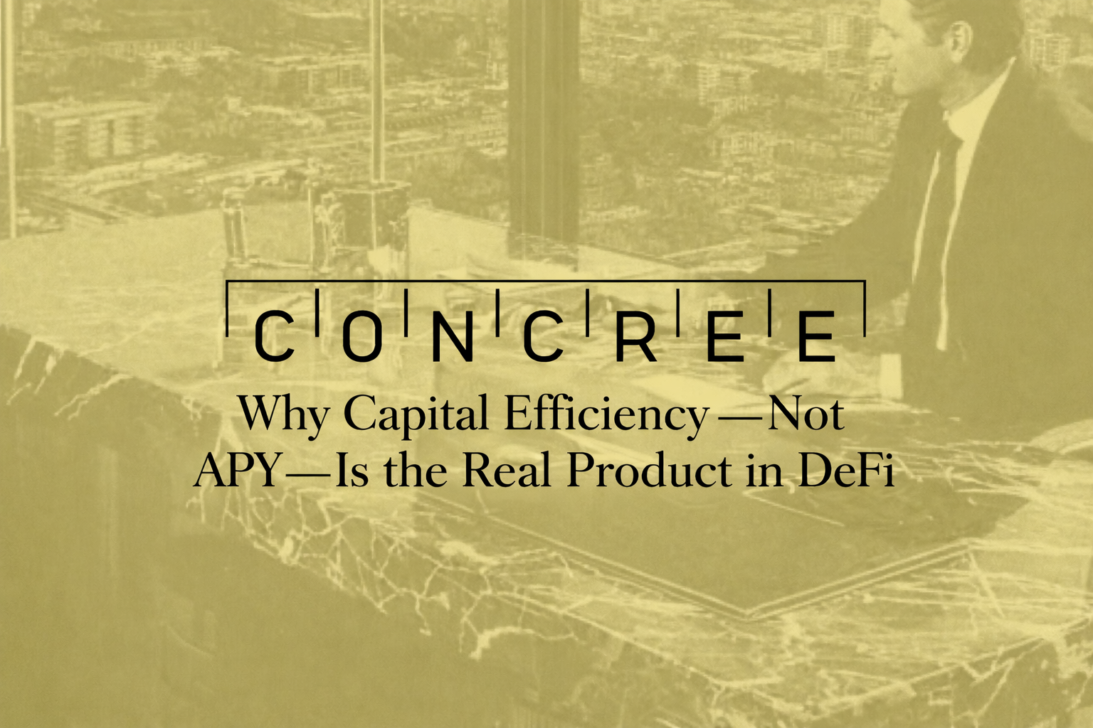 Why Capital Efficiency — Not APY — Is the Real Product in DeFi