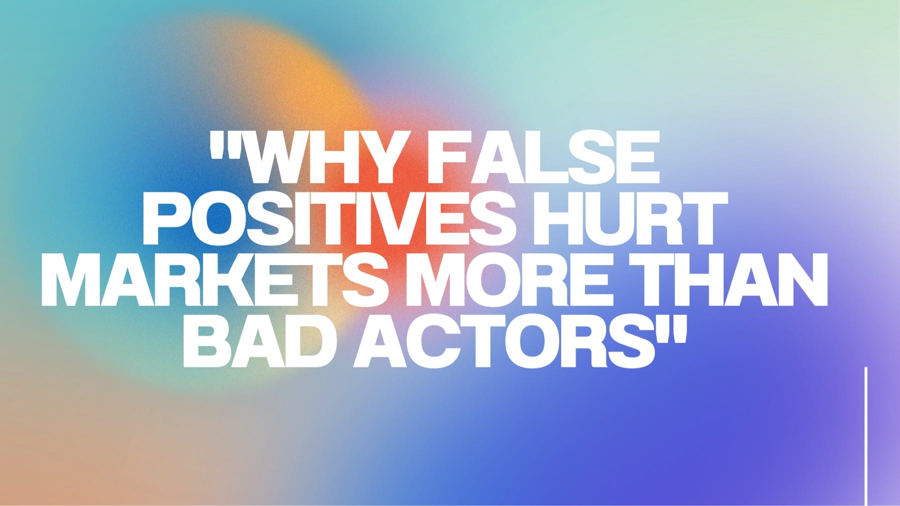 Why False Positives Hurt Markets More Than Bad Actors