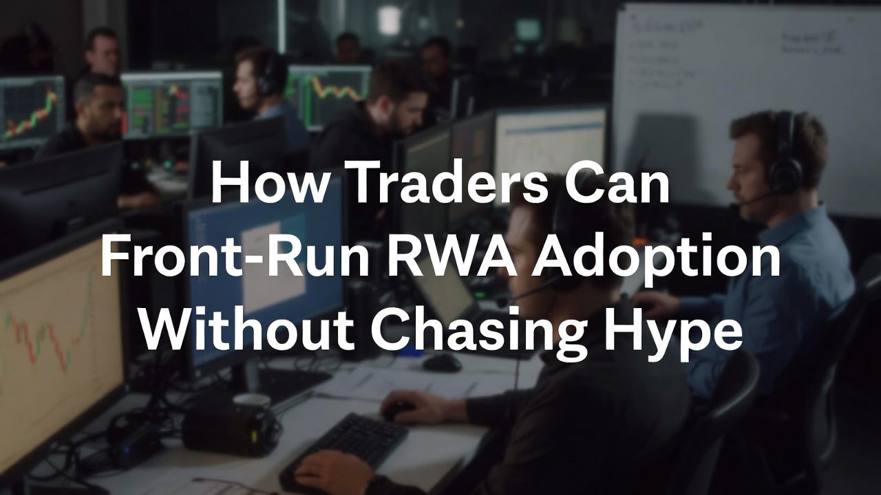How Traders Can Front-Run RWA Adoption Without Chasing Hype