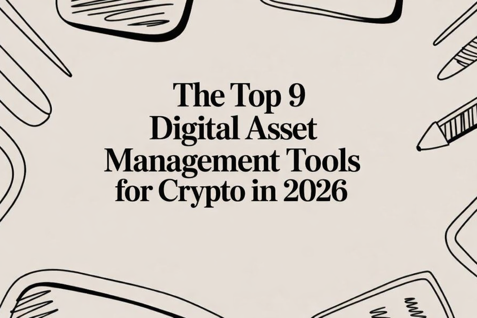 The Top 9 Digital Asset Management Tools for Crypto in 2026