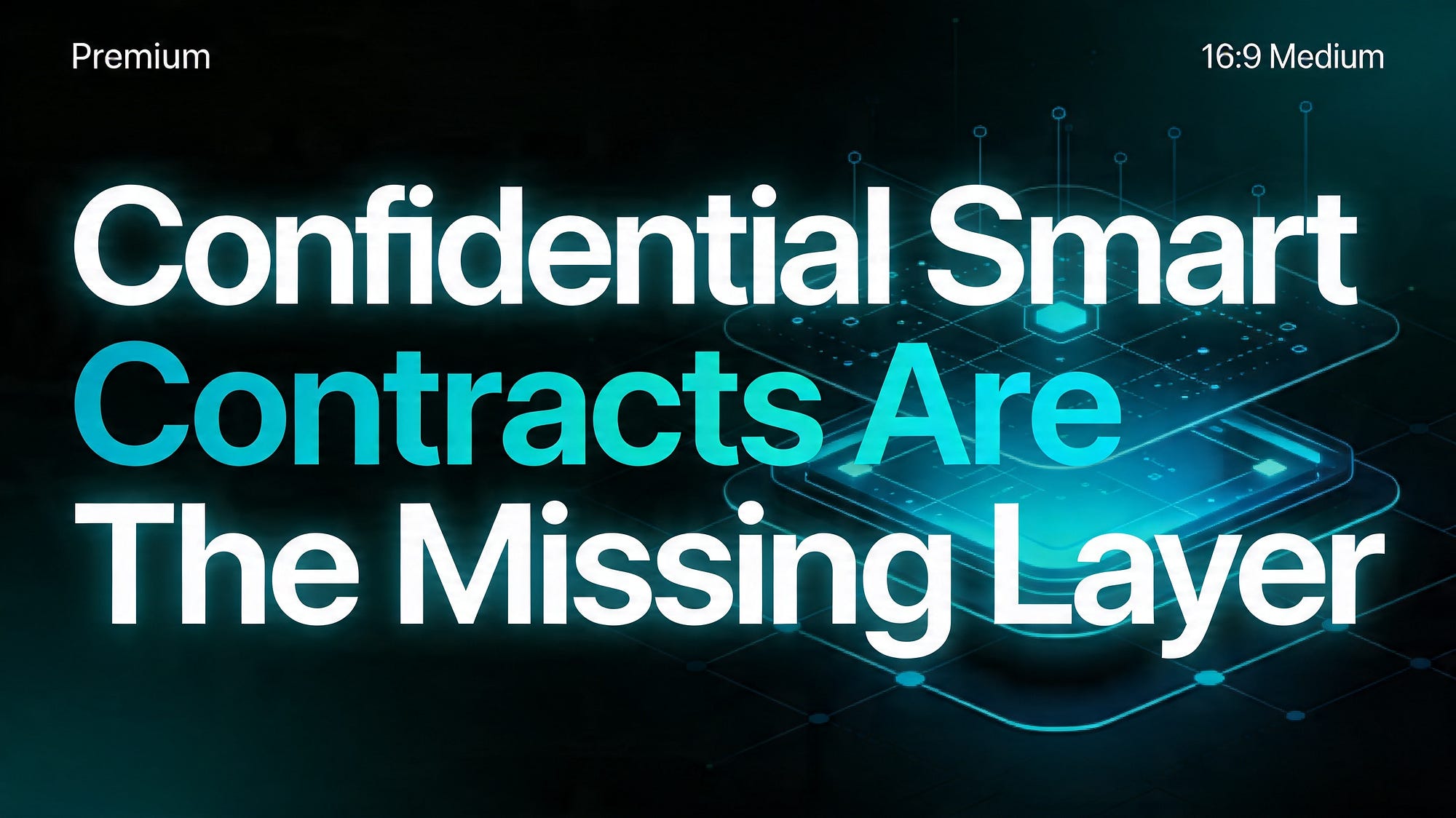 Confidential Smart Contracts Are The Missing Layer