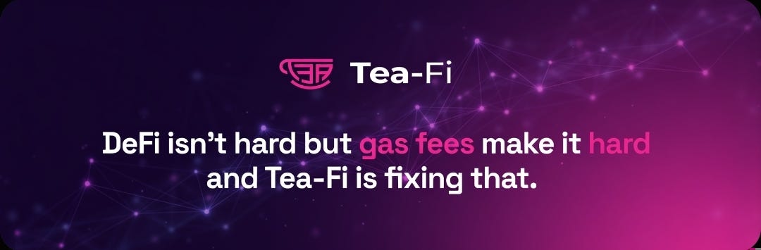 DeFi isn’t hard but gas fees make it hard and Tea-Fi is fixing that.