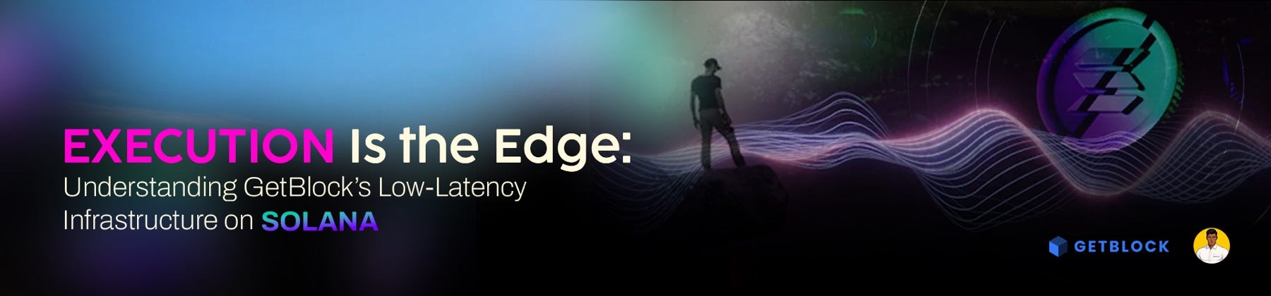 Execution Is the Edge: Understanding GetBlock’s Low-Latency Infrastructure on Solana